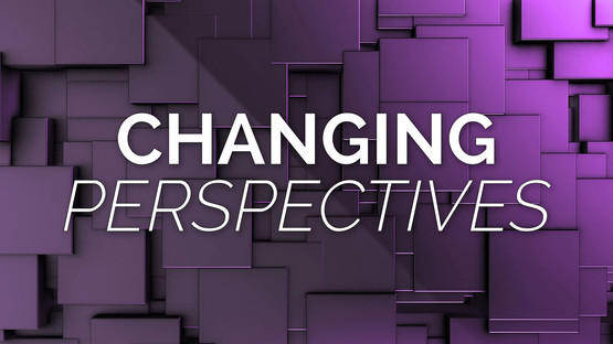Changing Perspectives