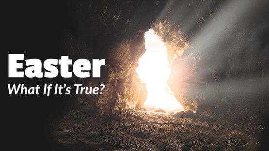 Easter: What If It's True?