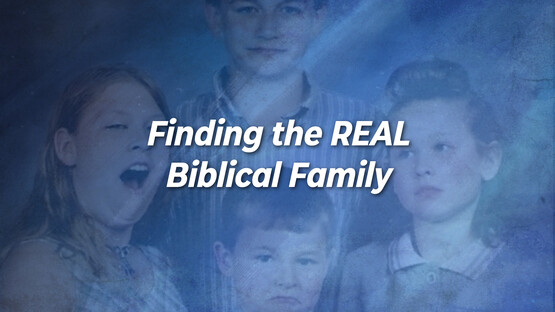 Finding the REAL Biblical Family
