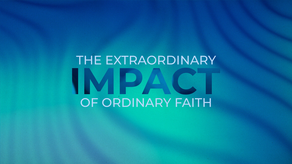 The Extraordinary Impact of Ordinary Faith